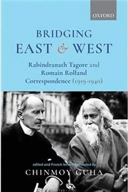 Bridging East and West: Rabindranath Tagore and Romain Rolland Correspondence (1919-1940) by Guha Chinmoy