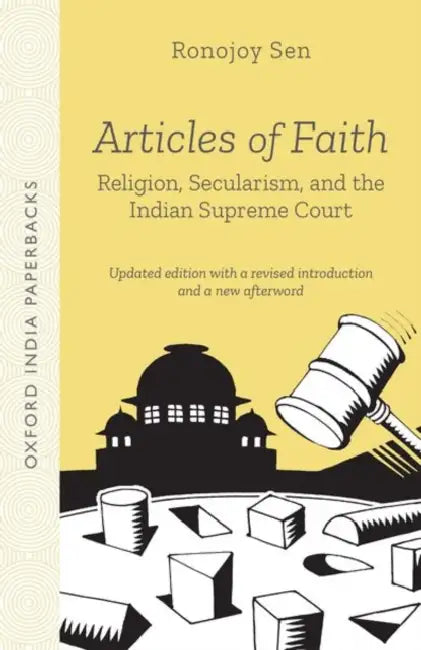 Articles of Faith Religion, Secularism, and the Indian Supreme Court by Sen Ronojoy