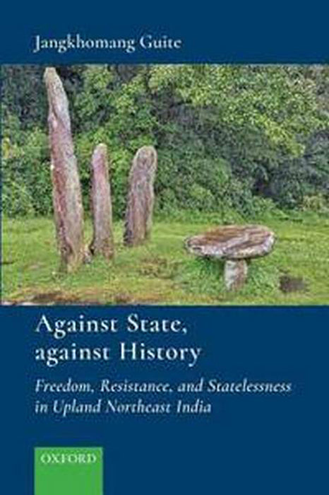 Against State, Against History: Freedom, Resistance and Statelessness in Upland Northeast India