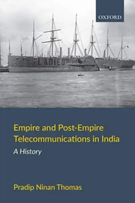 Empire and Post-Empire Telecommunications in India by Thomas Pradip