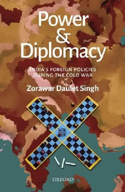 Power and Diplomacy: India's Foreign Policies During the Cold War by Zorawar Daulet Singh