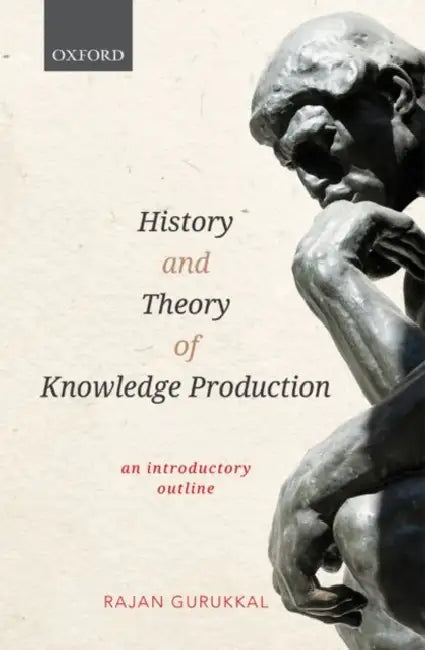 History and Theory of Knowledge Production: An Introductory Outline by Rajan Gurukkal