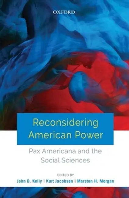 Reconsidering American Power: Kurt Jacobsen by Kelly J.D;JacobsenK; MorganM.H. (Eds.)