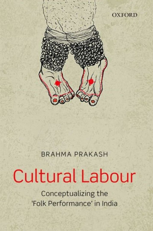 Cultural Labour: Conceptualizing the 'Folk Performance' in India by Prakash Brahma