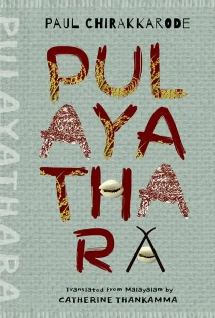 Pulayathara by Chirakkarode Paul; MiniKrishnan (Ed.);ThankammaCatherine(Tr.)