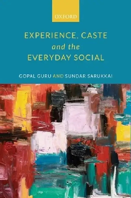 Experience, Caste, and the Everyday Social by Gopal,Guru; Sundar,Sarukkai
