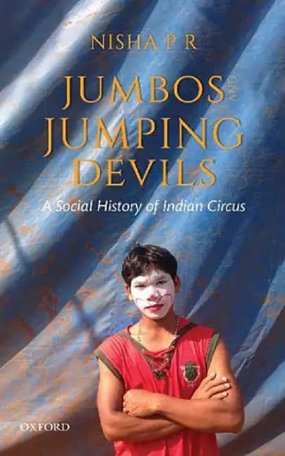 Jumbos and Jumping Devils: A Social History of Indian Circus by Dr. Nisha P R
