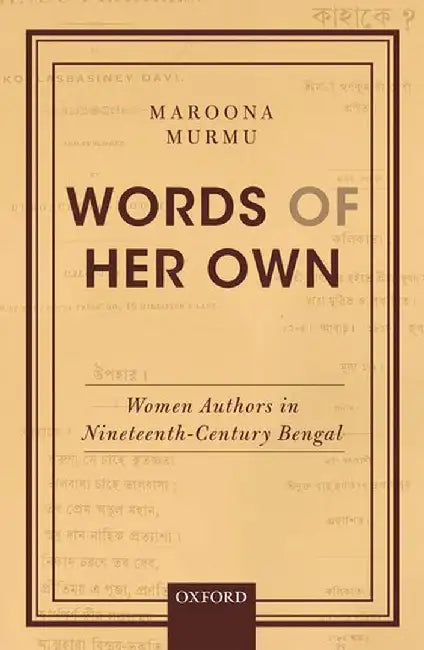 Words of Her Own: Women Authors in Nineteenth-Century Bengal by MurmuMaroona