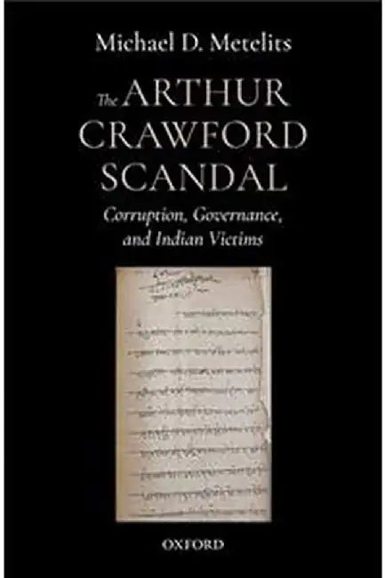 The Arthur Crawford Scandal: Corruption, Governance, and Indian Victims by Metelits Michael.D