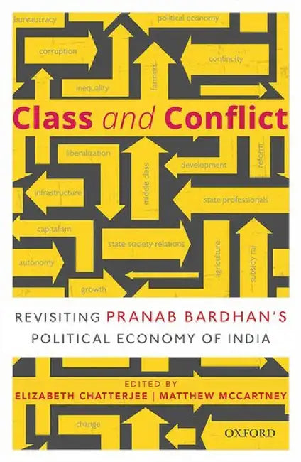 Class and Conflict: Revisiting Pranab Bardhan's Political Economy of India by ChatterjeeElizabeth; McartneyMathew (Eds.)