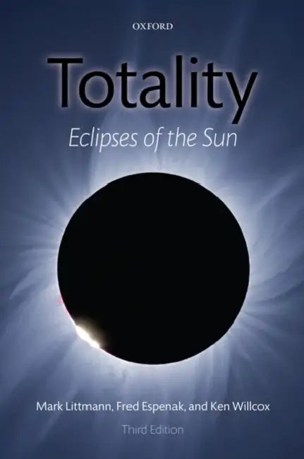 Totality: Eclipses of the Sun by Mark Littmann, Fred Espenak, Ken Willcox