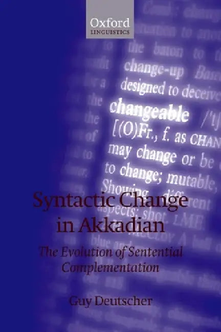 Syntactic Change in Akkadian: The Evolution of Sentential Complementation by Guy Deutscher