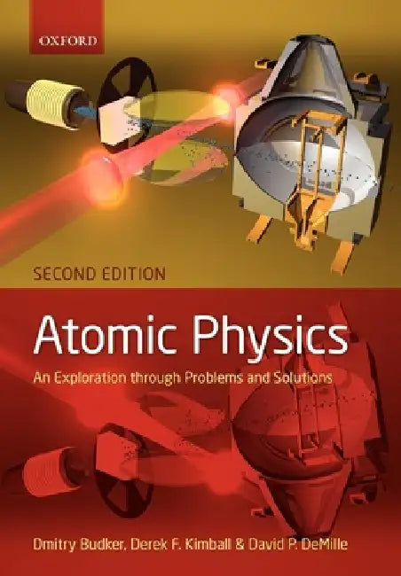 Atomic Physics: An Exploration Through Problems and Solutions by Dmitry Budker, Derek F. Kimball, David P. DeMille