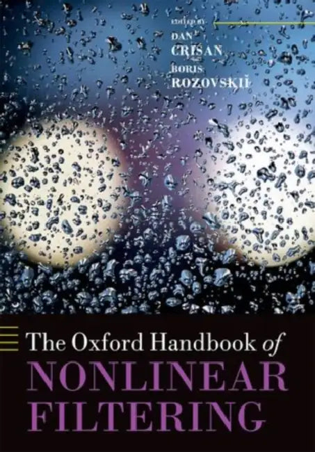 The Oxford Handbook of Nonlinear Filtering by Dan Crisan, Boris Rozovskii, R. Atar