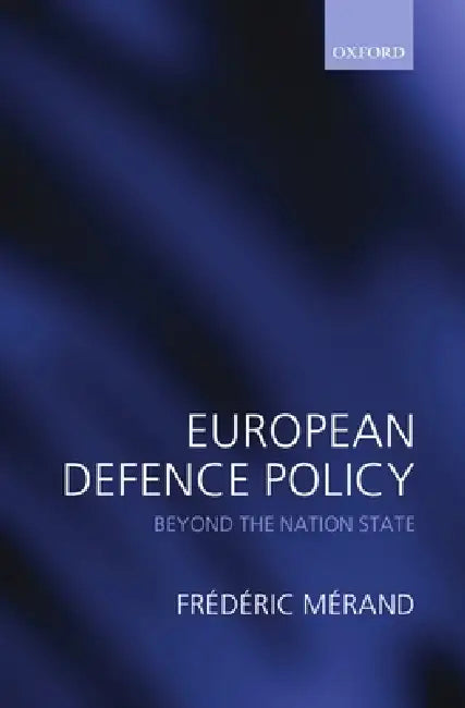 European Defence Policy: Beyond the Nation State by Frederic Merand