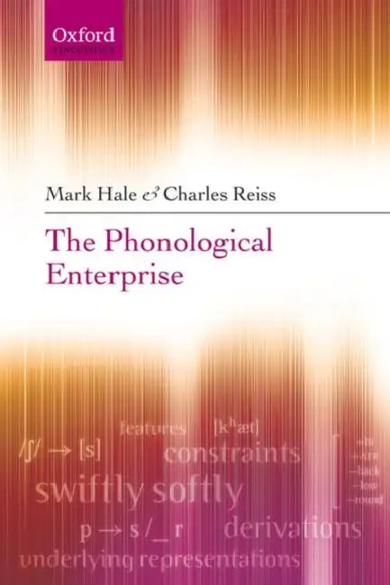 The Phonological Enterprise by Mark Hale