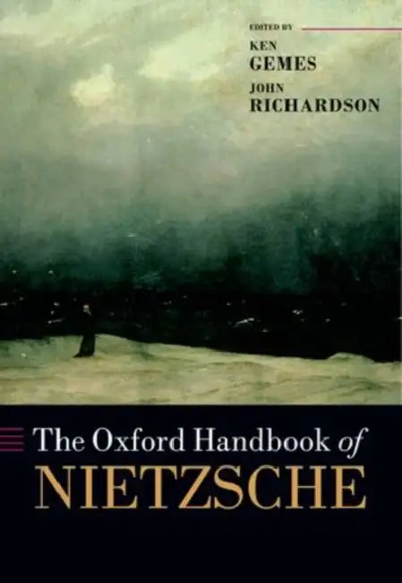 The Oxford Handbook of Nietzsche by Ken Gemes, John Richardson