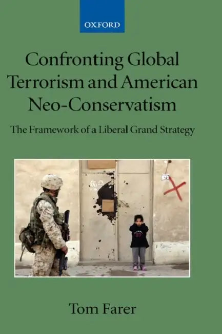 Confronting Global Terrorism and American Neo-Conservatism: The Framework of a Liberal Grand Strategy by Hy Resnick