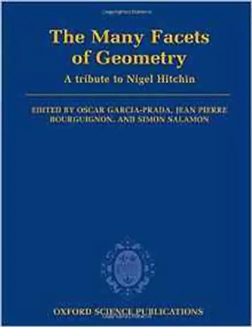 The Many Facets Of Geometry : A Tribute to Nigel Hitchin by Oscar Garcia-Prada, Jean Pierre Bourguignon, Simon Salamon