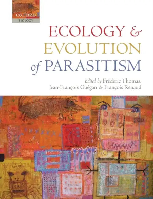 Ecology and Evolution of Parasitism: Hosts to Ecosystems by Frederic Thomas, Jean-Francois Guegan, Francois Renaud
