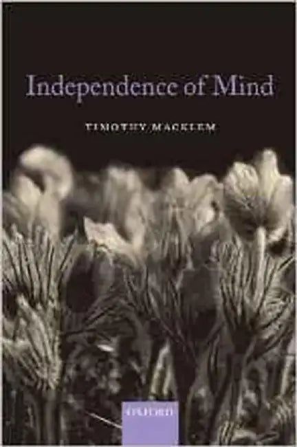 Independence Of Mind by Timothy Macklem