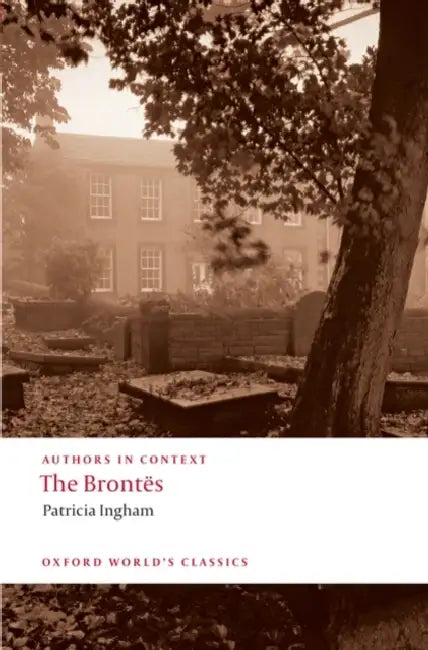 The Brontës (Authors in Context) by Patricia Ingham