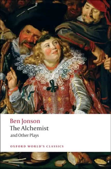 The Alchemist and Other Plays: Volpone, or the Fox; Epicene, or the Silent Woman; The Alchemist; Bartholomew Fair by Ben Jonson