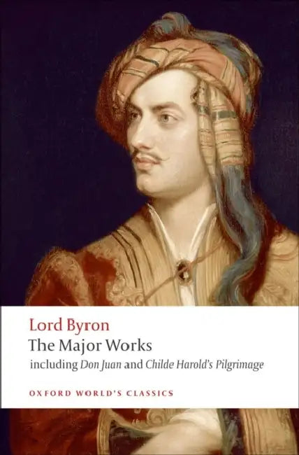 Lord Byron: The Major Works by George Gordon Lord Byron