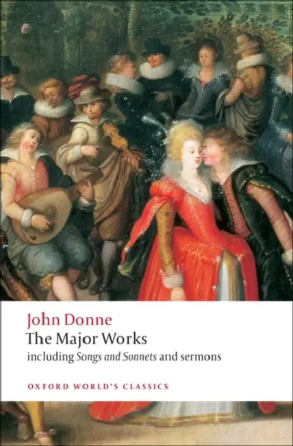 John Donne: The Major Works: Including Songs and Sonnets and Sermons by John Donne