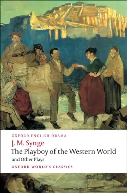 The Playboy of the Western World and Other Plays: Riders to the Sea; The Shadow of the Glen; The Tinker's Wedding; The Well of the Saints; The Playboy by J. M. Synge