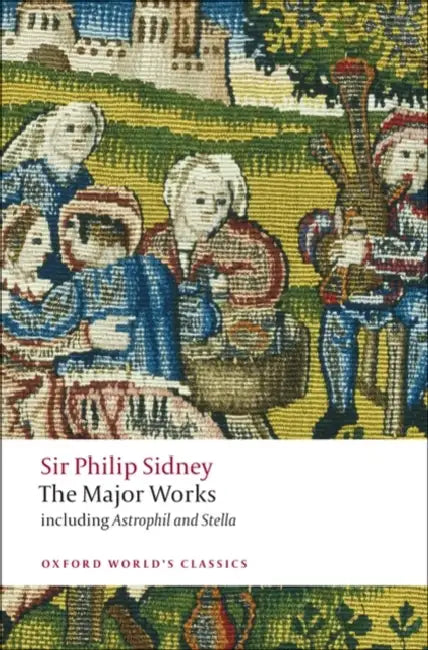 Sir Philip Sidney: The Major Works by Philip Sidney