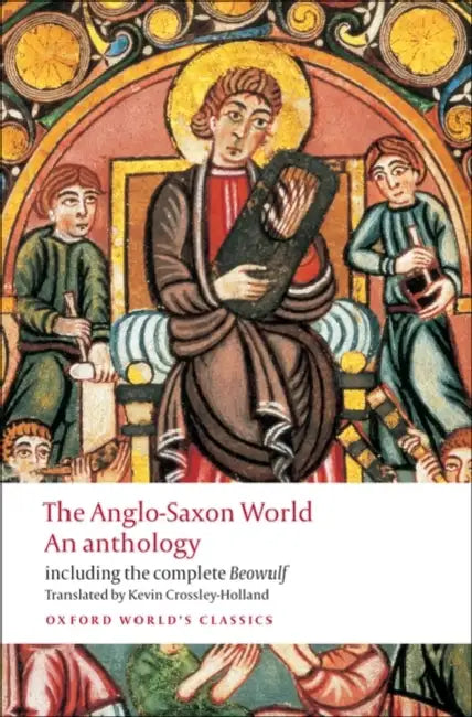 The Anglo-Saxon World: An Anthology by Kevin Crossley-Holland