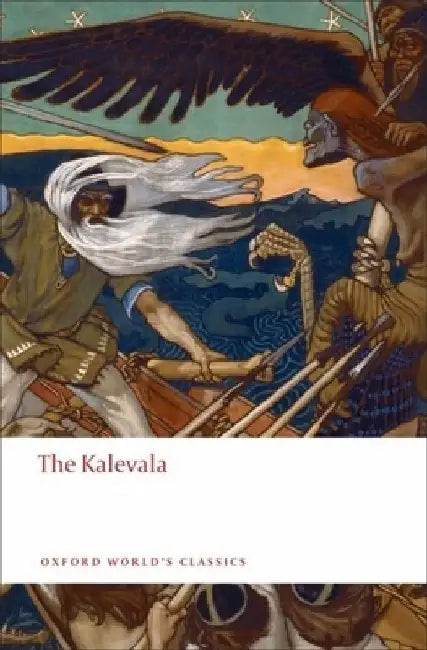 The Kalevala: An Epic Poem After Oral Tradition by Elias Lonnrot