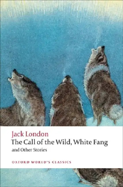The Call of the Wild, White Fang, and Other Stories by Jack London