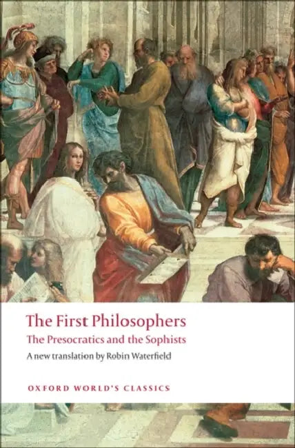 The First Philosophers: The Presocratics and Sophists by Robin Waterfield