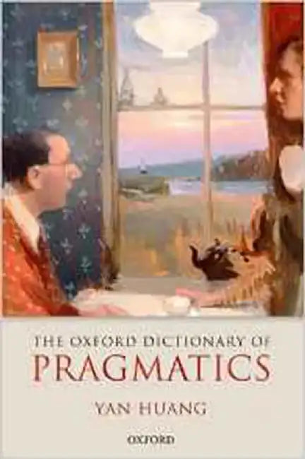 The Oxford Dictionary Of Pragmatics by Huang