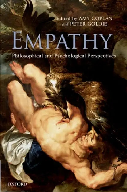 Empathy: Philosophical and Psychological Perspectives by Amy Coplan, Peter Goldie