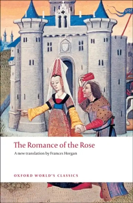 The Romance of the Rose by Guillaume De Lorris