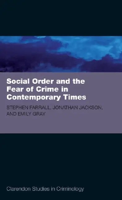 Soc Ord & Fear Crime Contemp Times CSC C by Stephen Farrall, Jonathan Jackson, Emily Gray