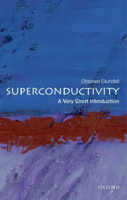 Superconductivity (VSI): Very Short Introduction by Stephen.J .Blundell
