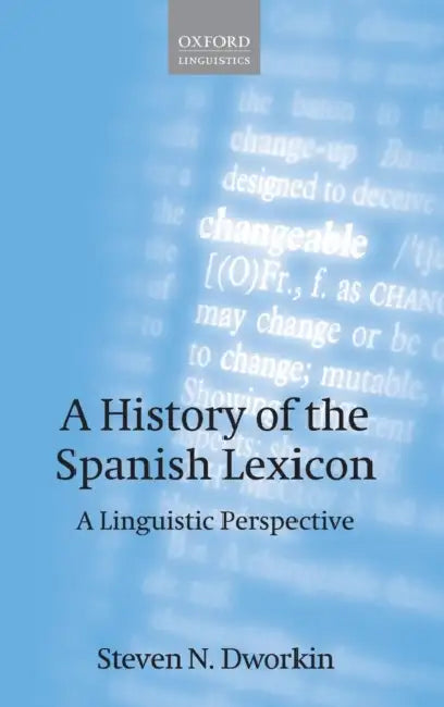 A History of the Spanish Lexicon: A Linguistic Perspective by Steven N. Dworkin