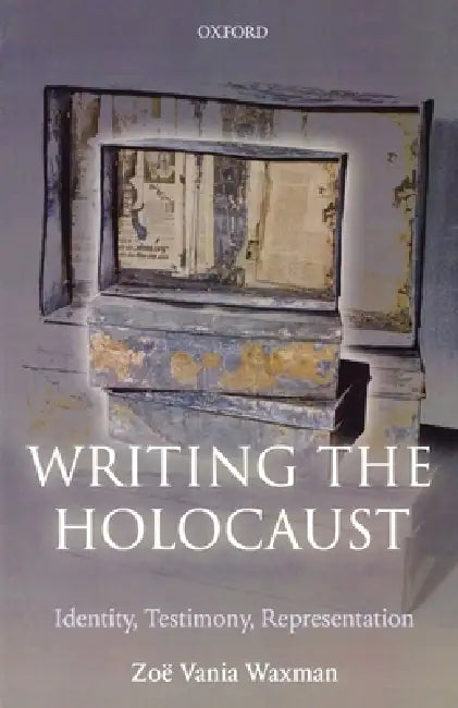 Writing the Holocaust Identity, Testimony, Representation by Zoë Vania Waxman