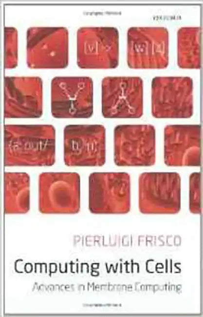 Computing With Cells : Advances in Membrane Computing by Frisco