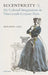 Eccentricity and the Cultural Imagination in Nineteenth-Century Paris by Miranda Gill