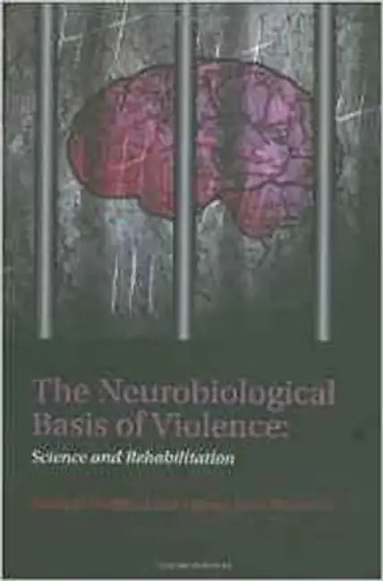 The Neurobiological Basis Of Violence : Science and Rehabilitation by Sheilagh Hodgins, Essi Viding, Anna Plodowski