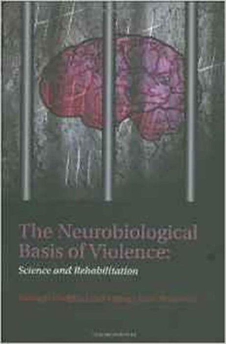 The Neurobiological Basis Of Violence : Science and Rehabilitation