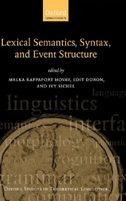 Syntax, Lexical Semantics, and Event Structure by Ivy Sichel, Malka Rappaport Hovav, Malka Rappaport Hovav