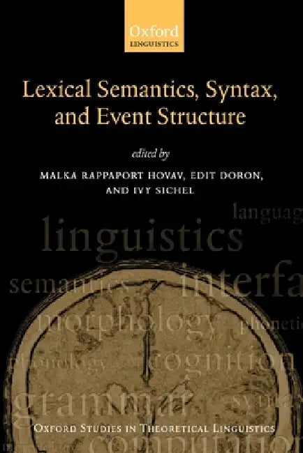 Syntax, Lexical Semantics, and Event Structure by Ivy Sichel, Malka Rappaport Hovav, Edit Doron