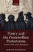 Poetry and the Cromwellian Protectorate: Culture, Politics, and Institutions by Edward Holberton