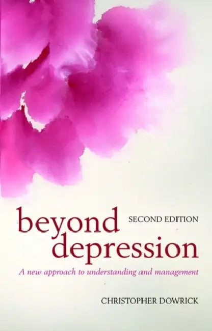 Beyond Depression: A New Approach to Understanding and Management by Christopher Dowrick
